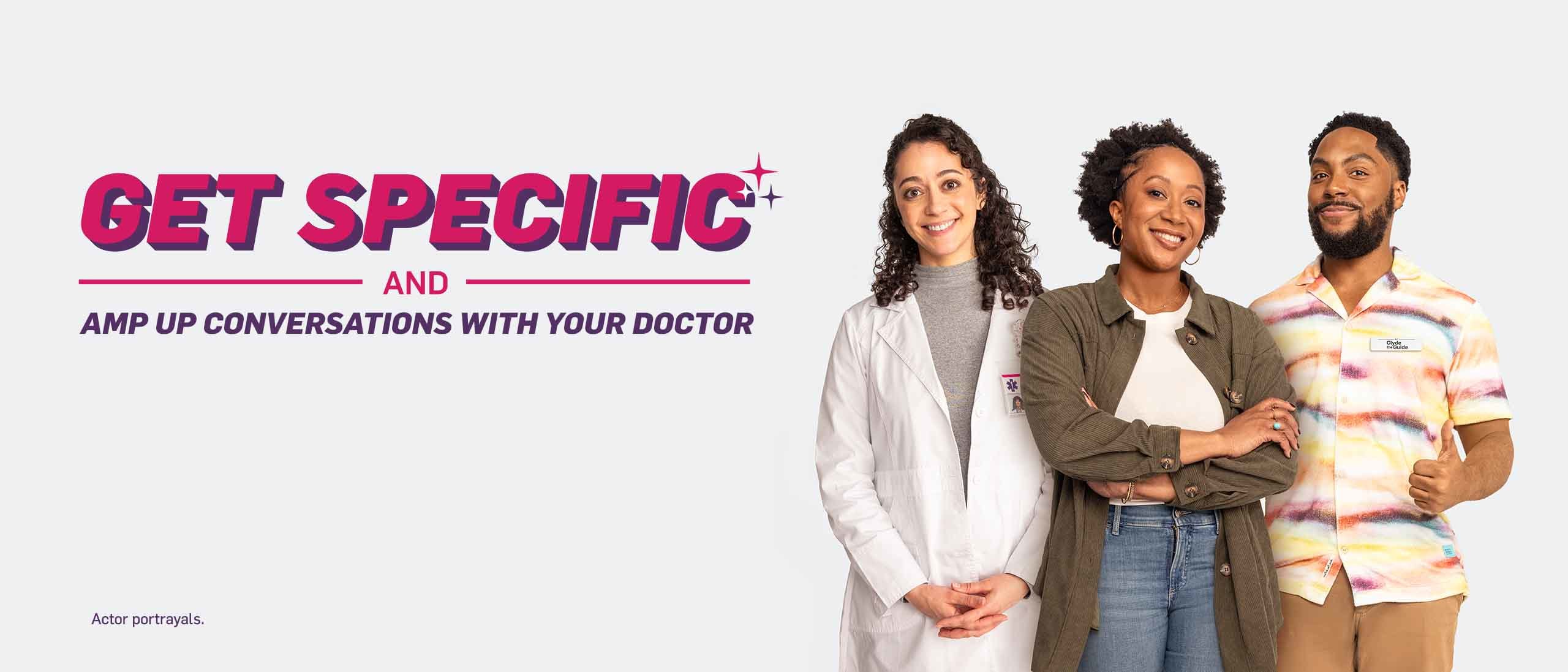 Image of a woman, a man, and a doctor. Text on Images says get specific and amp up conversations with your doctor.