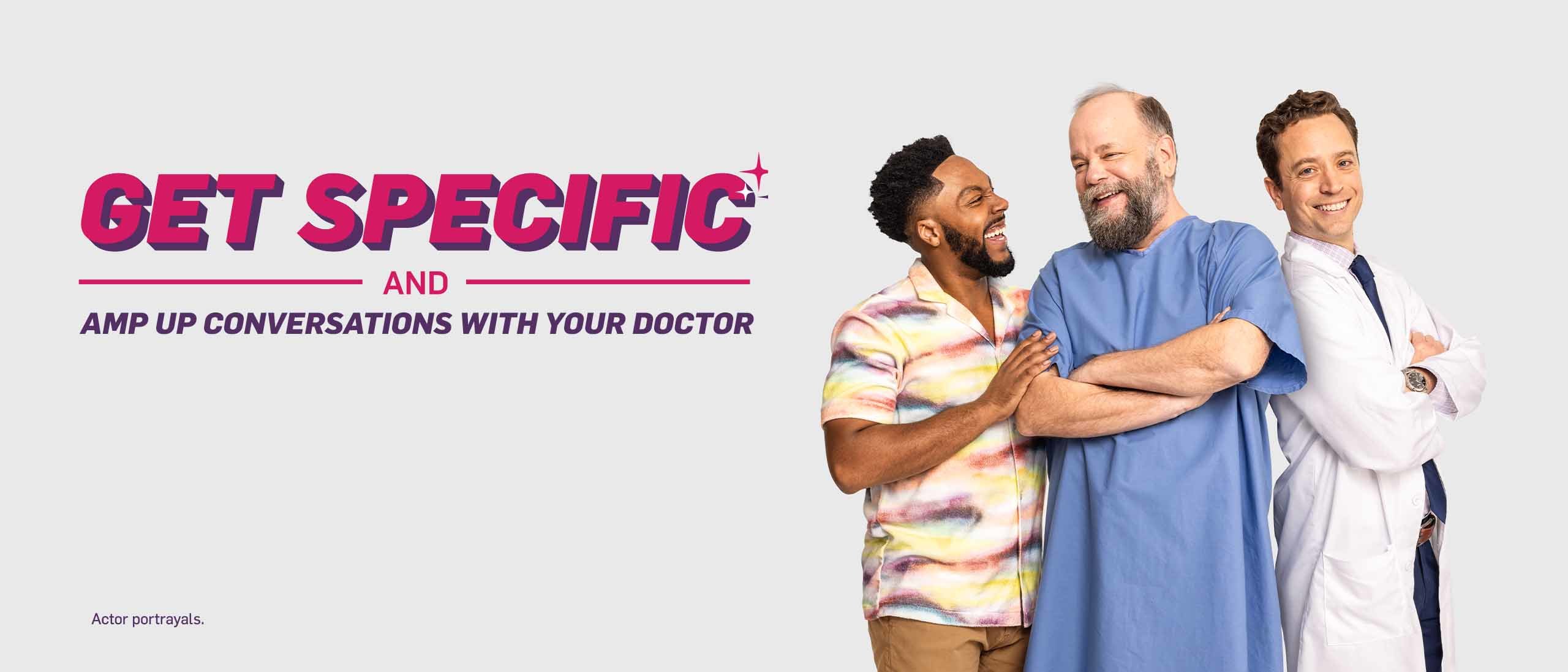 Image of 2 men and a doctor. Text on Images says get specific and amp up conversations with your doctor.