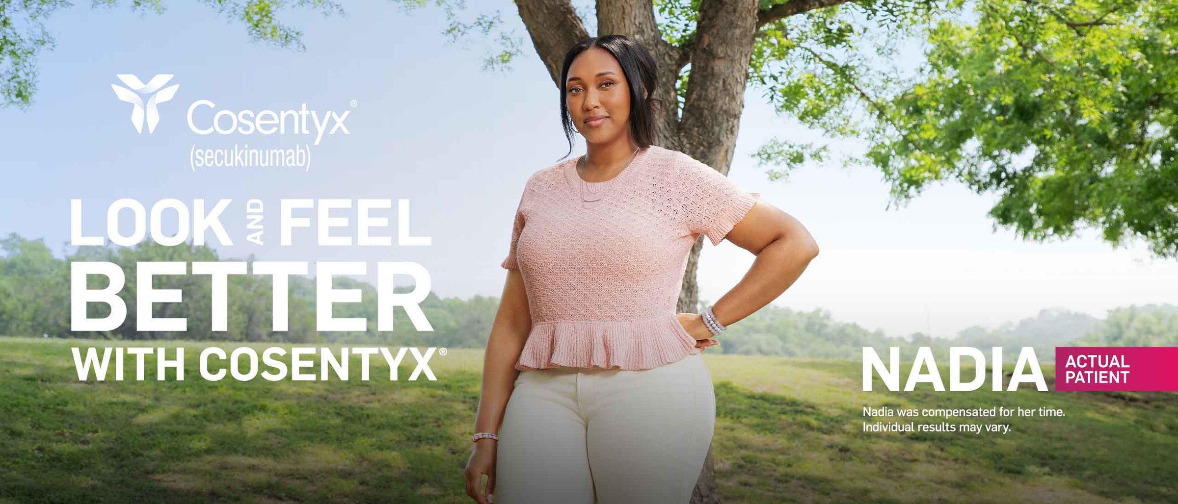 Image of woman standing outside. Text on image says look and feel better with COSENTYX®. Nadia actual patient. Nadia was compensated for her time. Individual results may vary.