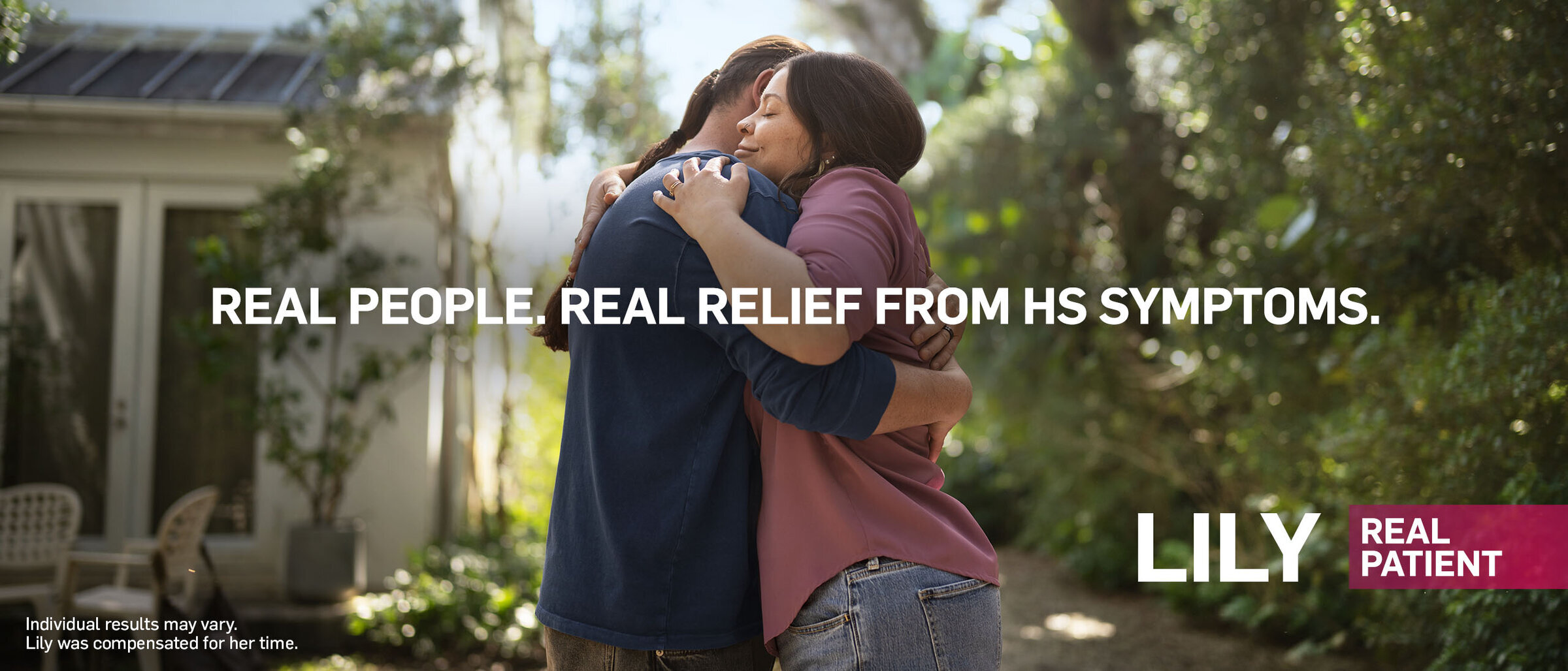 Real People. Real Relief from HS Symptoms. Lily Real Patient. Individual results may vary. Lily was compensated for her time.