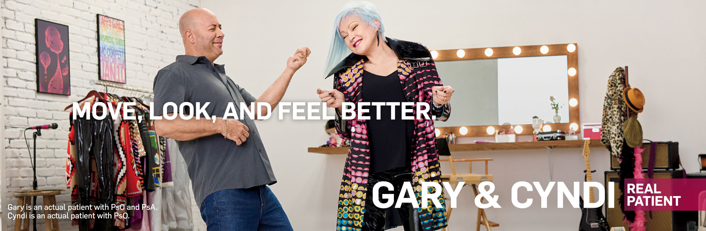 Move, look and feel better. Gary and Cyndi, real patients. Gary is an actual patient with PsO and PsA. Cyndi is an actual patient with PsO.